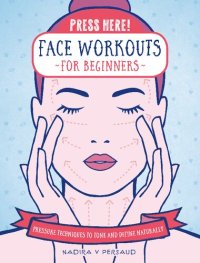 cover of the book Press Here! Face Workouts for Beginners: Pressure Techniques to Tone and Define Naturally