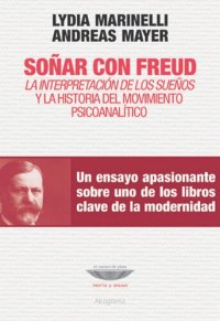 cover of the book Soñar con Freud: la interpretación de los sueños y la historia del movimiento psicoanalítico