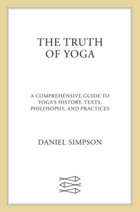 cover of the book The Truth of Yoga: A Comprehensive Guide to Yoga's History, Texts, Philosophy, and Practices