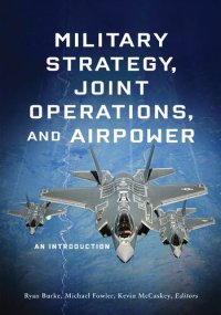 cover of the book Military Strategy, Joint Operations, and Airpower: An Introduction