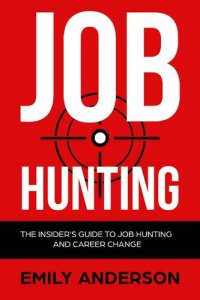 cover of the book Job Hunting: The Insider's Guide to Job Hunting and Career Change: Learn How to Beat the Job Market, Write the Perfect Resume and Smash it at Interviews