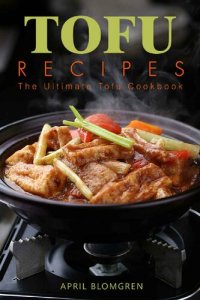 cover of the book Tofu Recipes: The Ultimate Tofu Cookbook