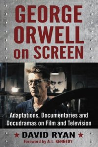 cover of the book George Orwell on Screen: Adaptations, Documentaries and Docudramas on Film and Television