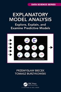 cover of the book Explanatory Model Analysis: Explore, Explain, and Examine Predictive Models