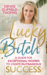 cover of the book Lucky Bitch: A Guide for Exceptional Women to Create Outrageous Success