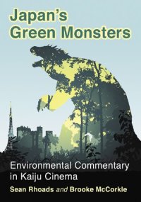 cover of the book Japan's Green Monsters: Environmental Commentary in Kaiju Cinema