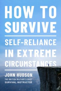 cover of the book How to Survive: Self-Reliance in Extreme Circumstances