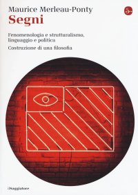 cover of the book Segni. Fenomenologia e struttralismo, linguaggio e politica. Costruzione di una filosofia