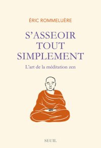 cover of the book S'asseoir tout simplement. L'art de la méditation