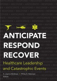 cover of the book Anticipate, Respond, Recover: Healthcare Leadership and Catastrophic Events