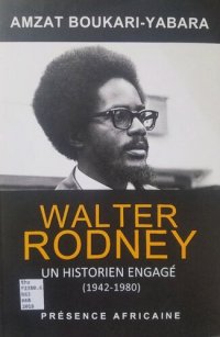 cover of the book Walter Rodney, un historien engagé (1942-1980): Les fragments d’une histoire de la révolution panafricaine