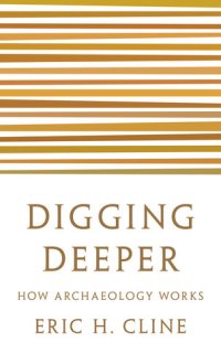 cover of the book Digging Deeper: How Archaeology Works