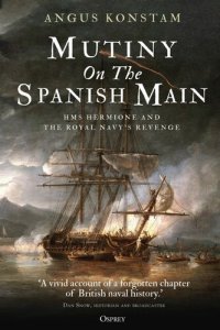 cover of the book Mutiny on the Spanish Main: HMS Hermione and the Royal Navy’s Revenge