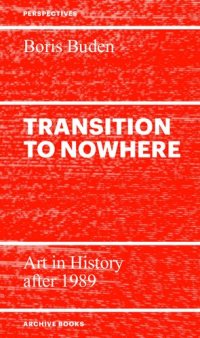 cover of the book Transition to Nowhere. Art in History after 1989