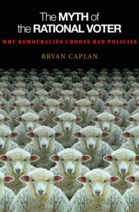 cover of the book The Myth of the Rational Voter: Why Democracies Choose Bad Policies