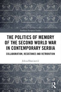 cover of the book The Politics of Memory of the Second World War in Contemporary Serbia: Collaboration, Resistance and Retribution