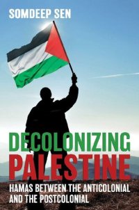 cover of the book Decolonizing Palestine: Hamas between the Anticolonial and the Postcolonial