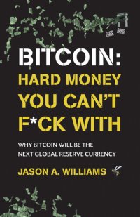 cover of the book Bitcoin: Hard Money You Can't F*ck With: Why bitcoin will be the next global reserve currency