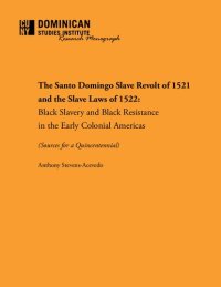 cover of the book The Santo Domingo Slave Revolt of 1521 and the Slave Laws of 1522: Black Slavery and Black Resistance in the Early Colonial Americas (Sources for a Quincentennial)