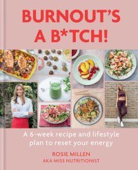 cover of the book Burnout's a B*tch: A 6-week recipe and lifestyle plan to reset your energy