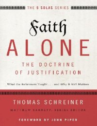 cover of the book Faith Alone—The Doctrine of Justification. What the Reformers Taught ... and Why It Still Matters