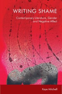 cover of the book Writing Shame: Contemporary Literature, Gender, and Negative Affect