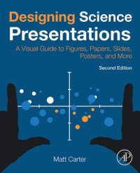 cover of the book Designing Science Presentations: A Visual Guide to Figures, Papers, Slides, Posters, and More