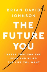 cover of the book The Future You: Break Through the Fear and Build the Life You Want