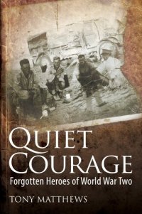 cover of the book Quiet Courage: Forgotten Heroes of World War Two