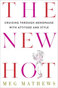 cover of the book The New Hot: Cruising Through Menopause with Attitude and Style