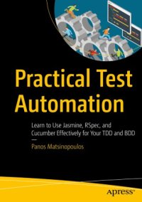 cover of the book Practical Test Automation: Learn to Use Jasmine, RSpec, and Cucumber Effectively for Your TDD and BDD