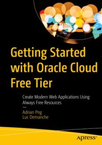 cover of the book Getting Started with Oracle Cloud Free Tier: Create Modern Web Applications Using Always Free Resources