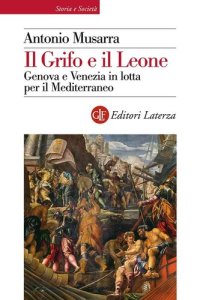 cover of the book Il grifo e il leone. Genova e Venezia in lotta per il Mediterraneo