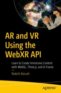 cover of the book AR and VR Using the WebXR API: Learn to Create Immersive Content with WebGL, Three.js, and A-Frame