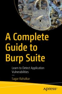 cover of the book A Complete Guide to Burp Suite : Learn to Detect Application Vulnerabilities