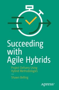 cover of the book Succeeding with Agile Hybrids: Project Delivery Using Hybrid Methodologies