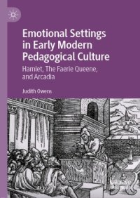 cover of the book Emotional Settings in Early Modern Pedagogical Culture: Hamlet, The Faerie Queene, and Arcadia