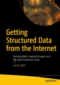 cover of the book Getting Structured Data from the Internet: Running Web Crawlers/Scrapers on a Big Data Production Scale