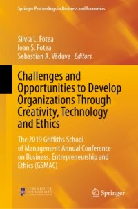 cover of the book Challenges and Opportunities to Develop Organizations Through Creativity, Technology and Ethics: The 2019 Griffiths School of Management Annual Conference on Business, Entrepreneurship and Ethics (GSMAC)