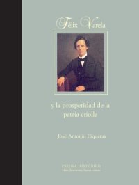 cover of the book Félix Varela y la prosperidad de la patria criolla