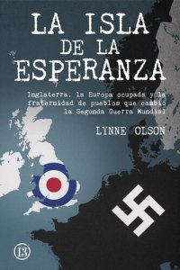 cover of the book La isla de la esperanza - Inglaterra, la Europa ocupada y la fraternidad de pueblos que cambió la Segunda Guerra Mundial