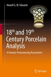 cover of the book 18th and 19th Century Porcelain Analysis: A Forensic Provenancing Assessment