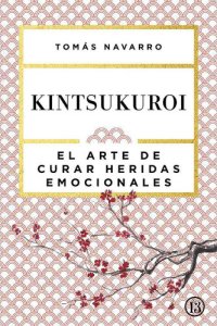 cover of the book Kintsukuroi - El arte de curar heridas emocionales