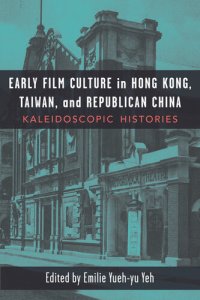 cover of the book Early Film Culture in Hong Kong, Taiwan, and Republican China: Kaleidoscopic Histories