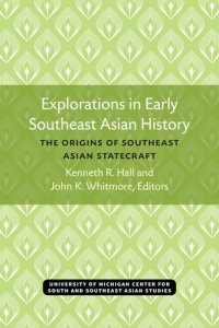 cover of the book Explorations in Early Southeast Asian History: The Origins of Southeast Asian Statecraft