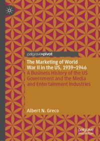 cover of the book The Marketing of World War II in the US, 1939-1946: A Business History of the US Government and the Media and Entertainment Industries