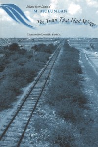 cover of the book The Train That Had Wings: Selected Stories of M. Mukundan