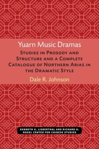 cover of the book Yuarn Music Dramas: Studies in Prosody and Structure and a Complete Catalogue of Northern Arias in the Dramatic Style