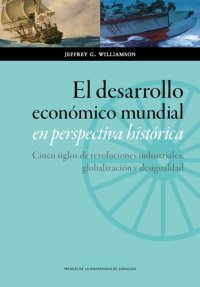 cover of the book El desarrollo económico mundial en perspectiva histórica: cinco siglos de revoluciones industriales, globalización y desigualdad