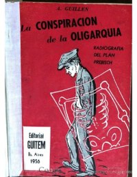 cover of the book La conspiración de la oligarquía; or, La radiografía del Plan Prebisch.